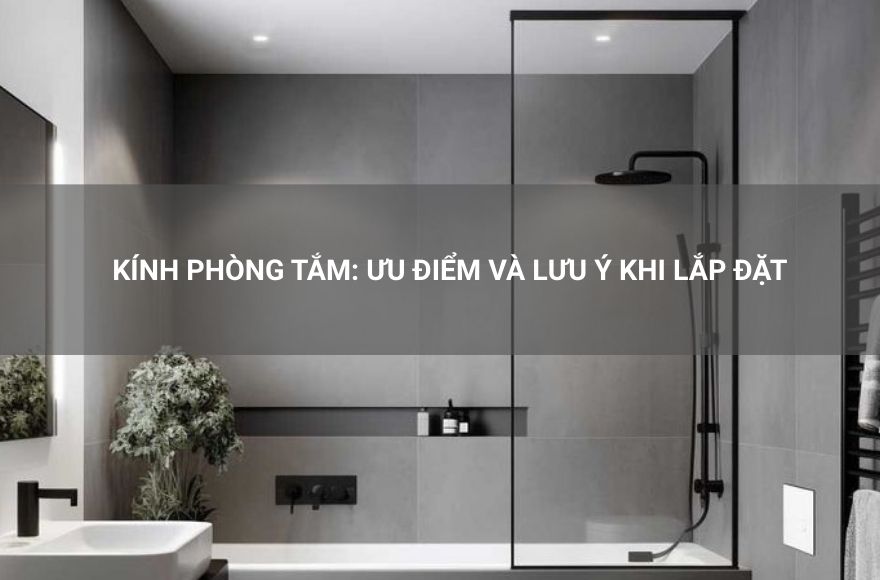 kính phòng tắm, ưu điểm và lưu ý khi lắp đặt